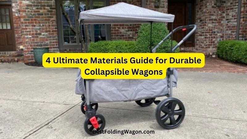 4 Ultimate Materials Guide for Durable Collapsible Wagons