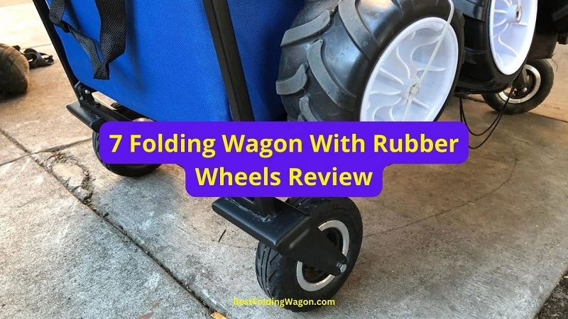 Best Folding Wagons with Rubber Wheels: Ultimate Guide 2023