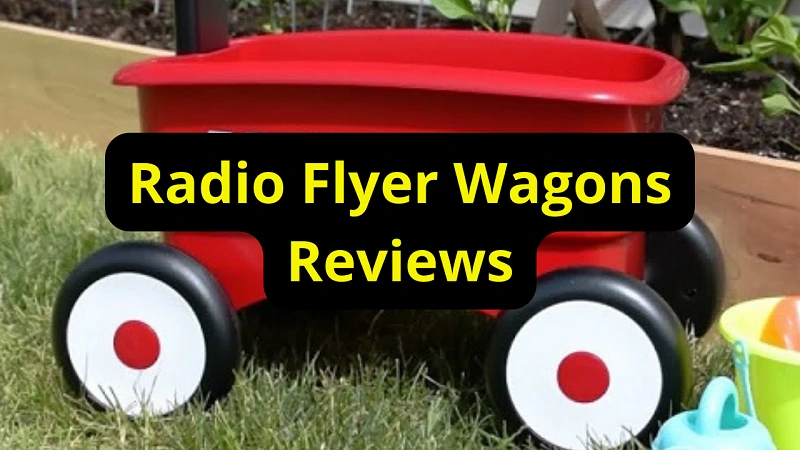 Radio Flyer Wagons Review - Top Picks, Features & Buying Guide