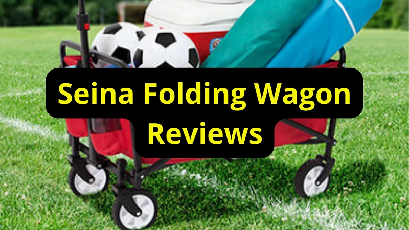 Seina Folding Wagon Reviews, Models, Parts, & Buying Guide